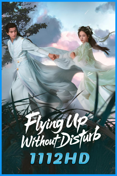 ดูซีรี่ย์ เสน่ห์รักแห่งเซียน Flying Up Without Disturb (2025) ซับไทย EP.1-32 (จบ)